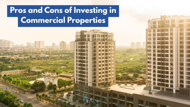 Pros and Cons of Investing in Commercial Properties