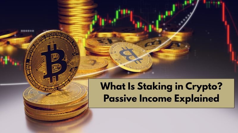 What Is Staking in Crypto? Passive Income Explained